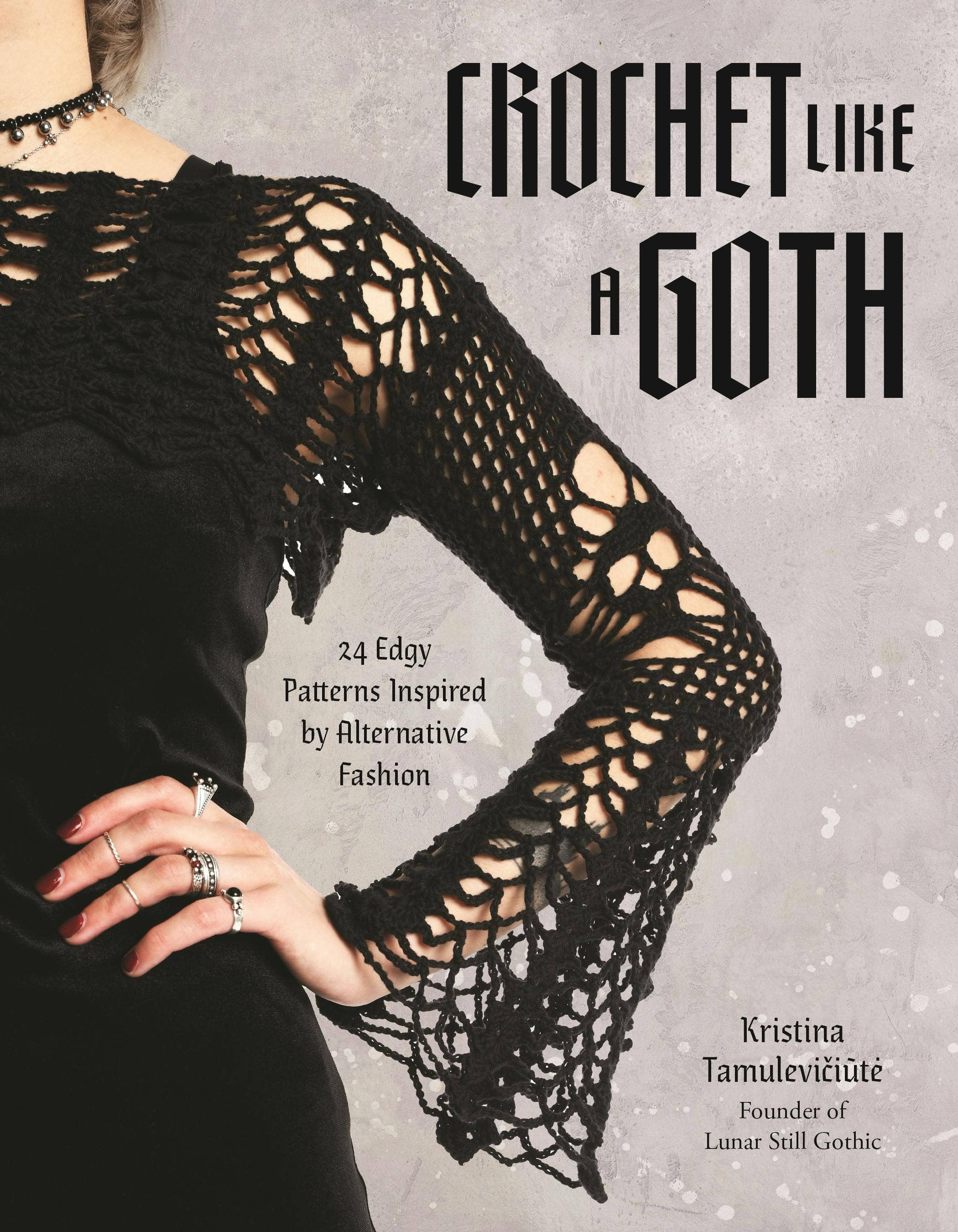 Crochet Like A Goth: 24 Edgy Alternative Fashion Patterns